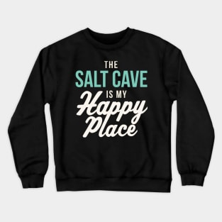 Salt Cave Sauna Salt Cave is my happy place Halotherapy Crewneck Sweatshirt